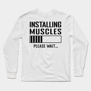 Installing Muscles Please Wait Long Sleeve T-Shirt